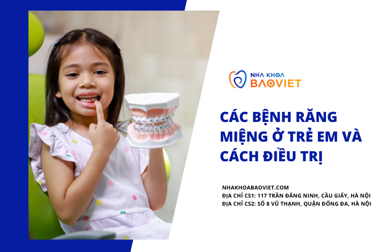 Các Bệnh Răng Miệng Ở Trẻ Em Và Cách Điều Trị