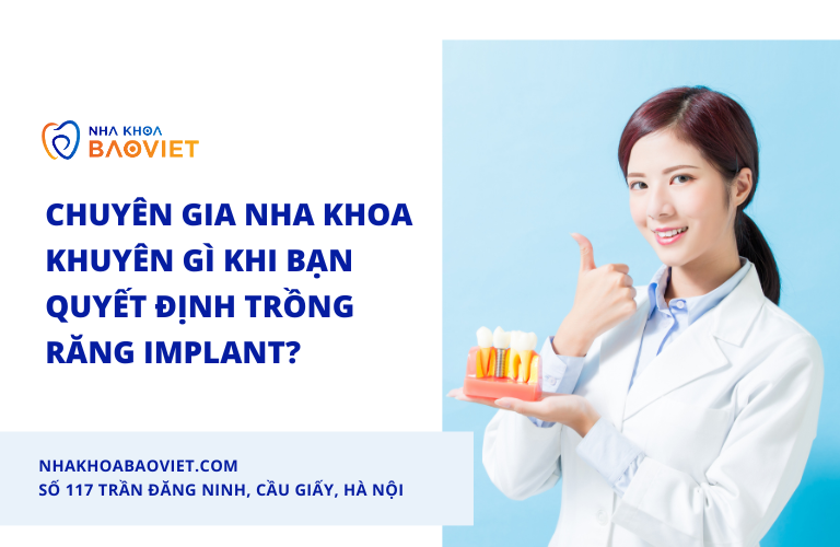 Chuyên Gia Nha Khoa Khuyên Gì Khi Bạn Quyết Định Trồng Răng Implant?
