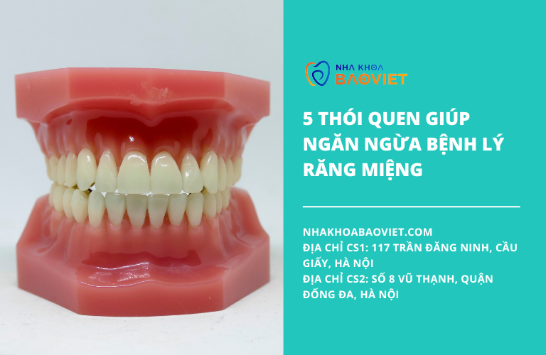 5 thói quen giúp ngăn ngừa bệnh lý răng miệng