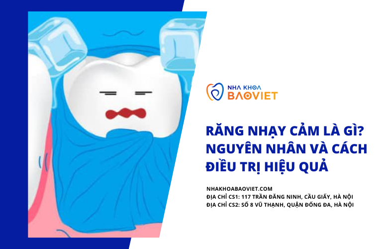Răng nhạy cảm là gì? Nguyên nhân và cách điều trị hiệu quả