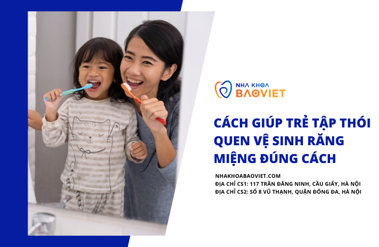 Cách Giúp Trẻ Tập Thói Quen Vệ Sinh Răng Miệng Đúng Cách