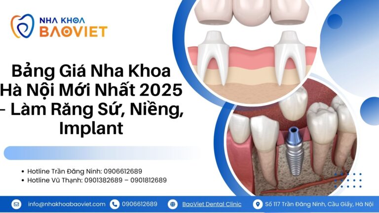 Bảng Giá Nha Khoa Hà Nội Mới Nhất 2025 – Làm Răng Sứ, Niềng, Implant
