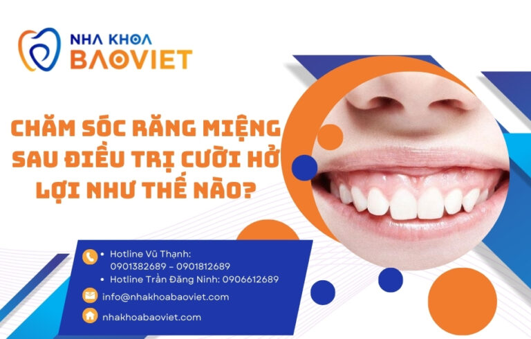 Chăm sóc răng miệng sau điều trị cười hở lợi như thế nào?